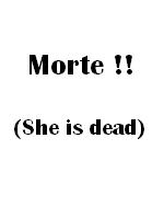 Morte!! (she is dead)
